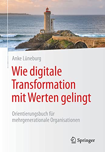 Wie digitale Transformation mit Werten gelingt: Orientierungsbuch für mehrgenerationale Organisationen