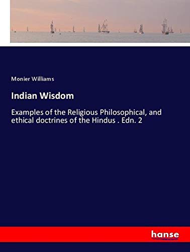 Indian Wisdom: Examples of the Religious Philosophical, and ethical doctrines of the Hindus . Edn. 2