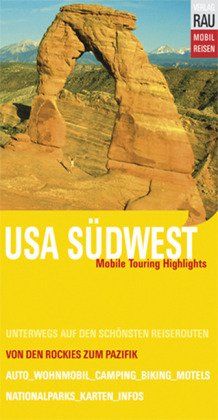 USA Südwest: Mobile Touring Highlights. Fly & Drive Tourenbuch. Mobil Reisen: Unterwegs auf den schönsten Reiserouten zwischen Rockies und Pazifik