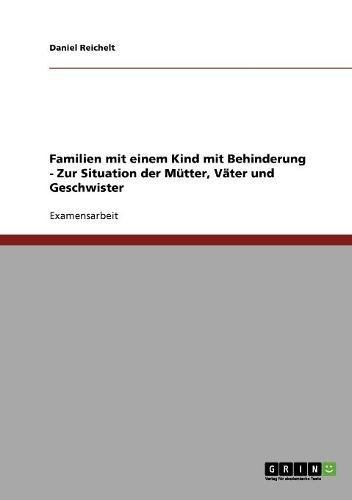 Familien mit einem Kind mit Behinderung. Zur Situation der Mütter, Väter und Geschwister