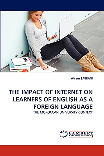 THE IMPACT OF INTERNET ON LEARNERS OF ENGLISH AS A FOREIGN LANGUAGE: THE MOROCCAN UNIVERSITY CONTEXT