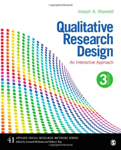 Maxwell, Joseph A. Qualitative Research Design, An Interactive Approach (Applied Social Research Methods)