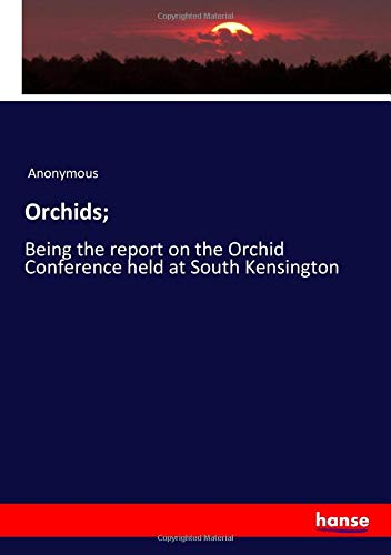 Orchids;: Being the report on the Orchid Conference held at South Kensington