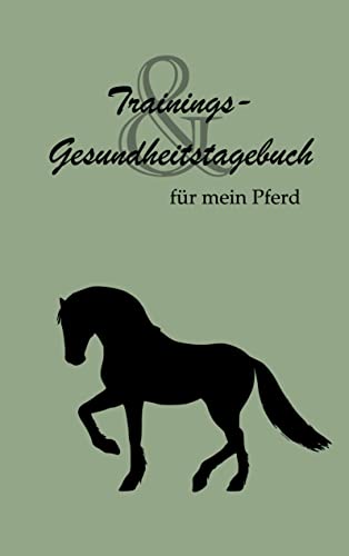 Trainings- und Gesundheitstagebuch: Für mein Pferd
