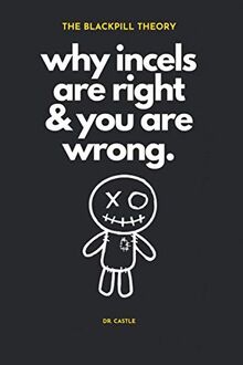The Blackpill Theory: why incels are right & you are wrong.