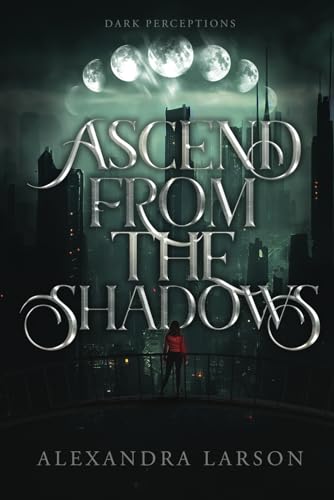 Ascend from the Shadows (Dark Perceptions, Band 1)