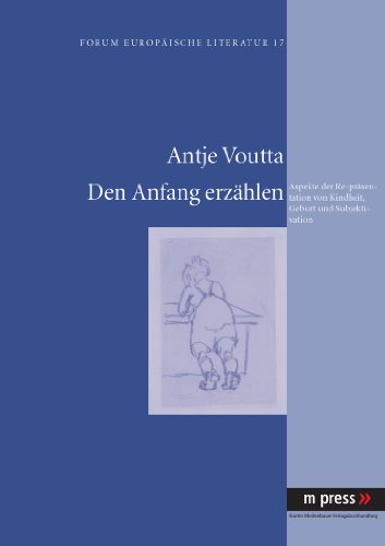 Den Anfang erzählen: Aspekte der Repräsentation von Kindheit, Geburt und Subjektivation
