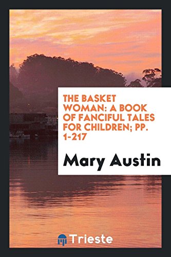 The Basket Woman: A Book of Fanciful Tales for Children; pp. 1-217