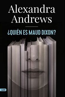 ¿Quién es Maud Dixon? (AdN) (AdN Alianza de Novelas, Band 218)