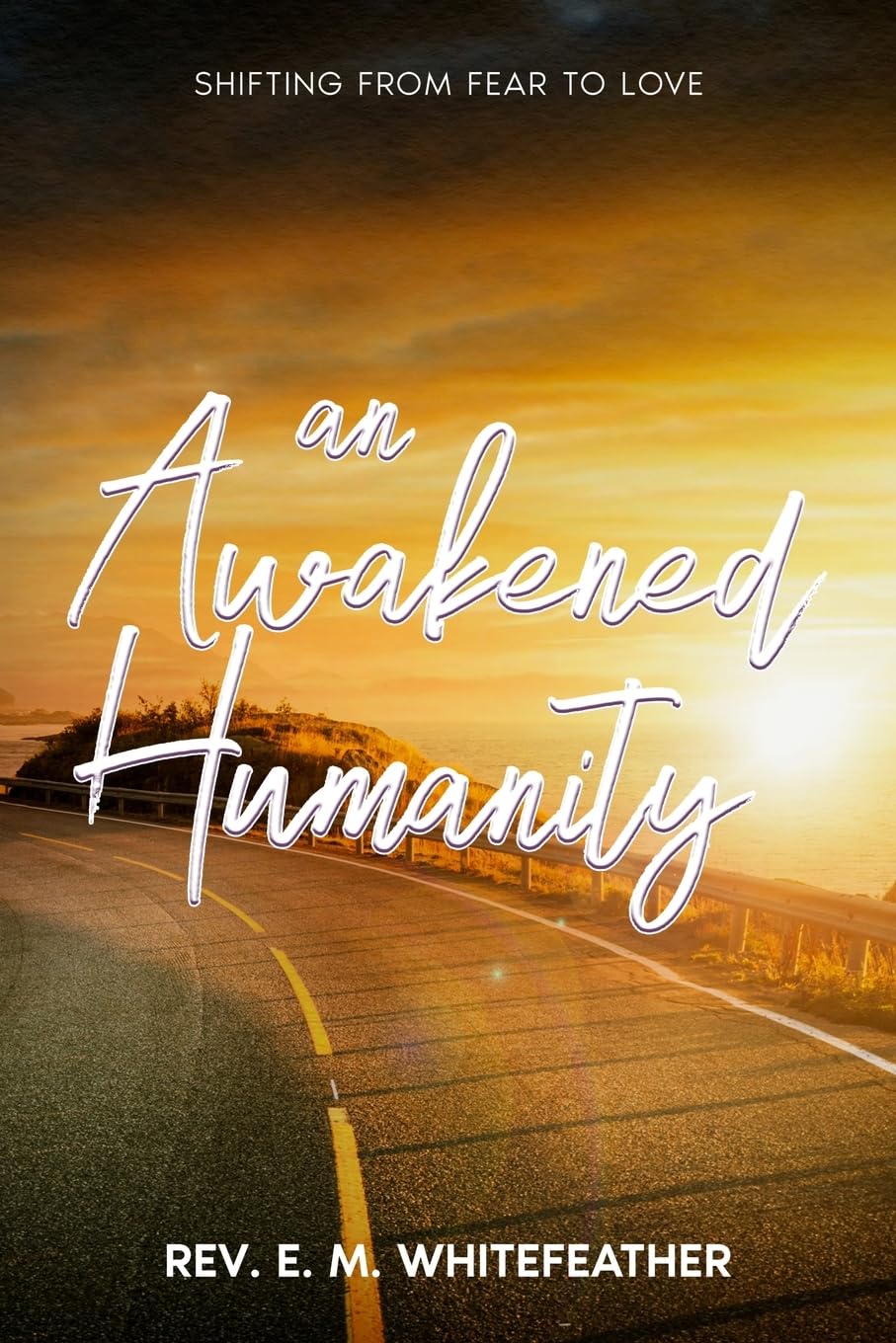 An Awakened Humanity: Shifting from Fear to Love