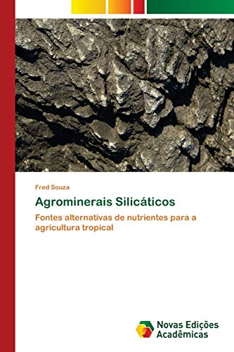 Agrominerais Silicáticos: Fontes alternativas de nutrientes para a agricultura tropical