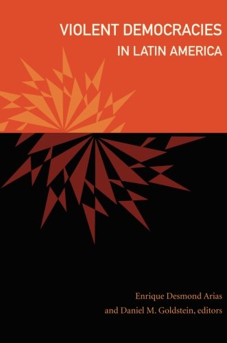 Violent Democracies in Latin America (The Cultures and Practice of Violence)