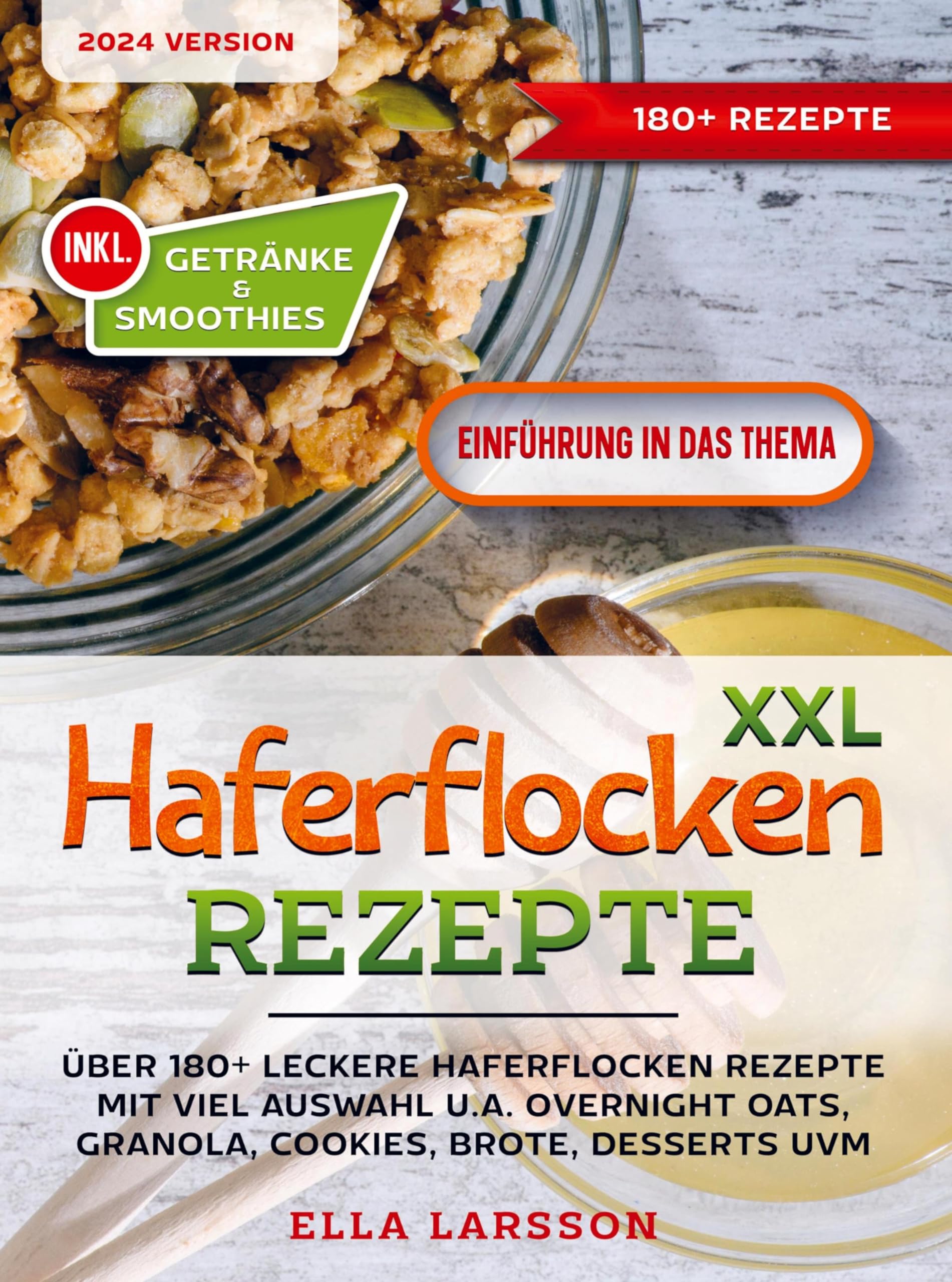 XXL Haferflocken Rezepte: Über 180+ leckere Haferflocken Rezepte mit viel Auswahl u.a. Overnight Oats, Granola, Cookies, Brote, Desserts uvm.