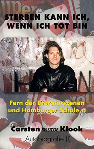 Sterben kann ich, wenn ich tot bin: Fern der Literaturszenen und Hamburger Schule_n