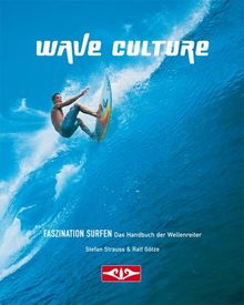 WAVE CULTURE - Faszination Surfen: Das Handbuch der Wellenreiter