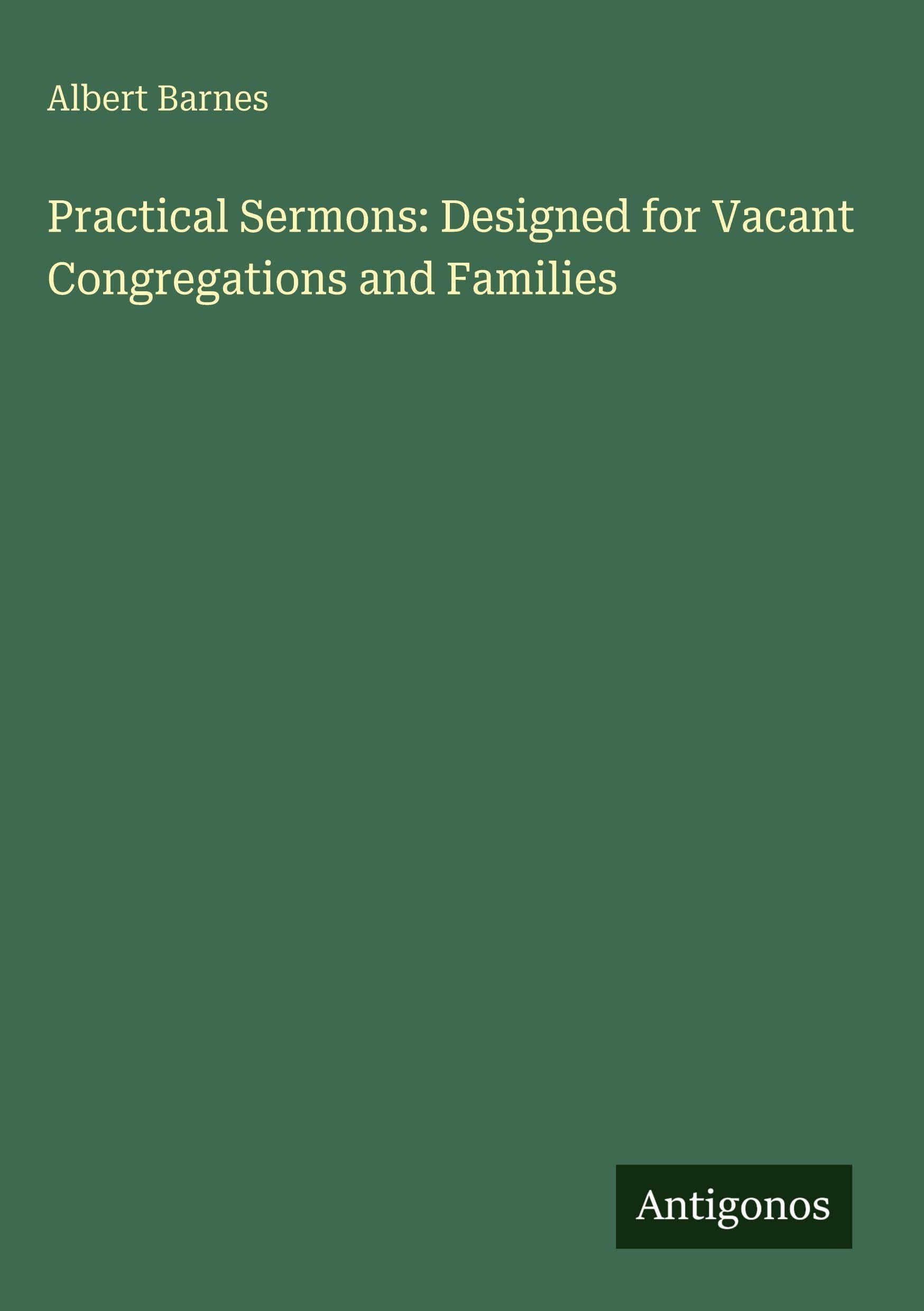 Practical Sermons: Designed for Vacant Congregations and Families