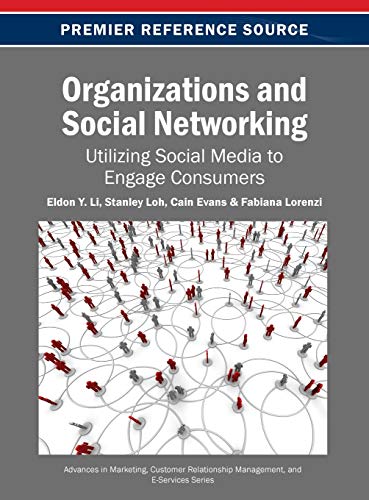 Organizations and Social Networking: Utilizing Social Media to Engage Consumers (Advances in Marketing, Customer Relationship Management, and)