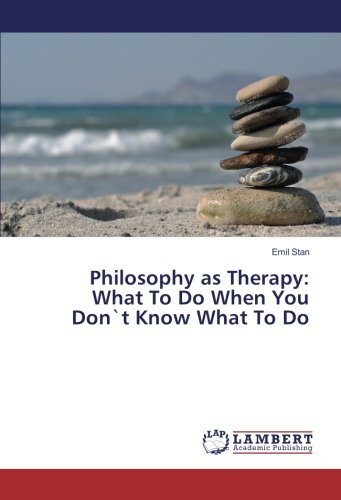Philosophy as Therapy: What To Do When You Don`t Know What To Do