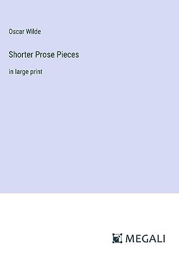 Shorter Prose Pieces: in large print