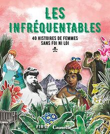 Les infréquentables : 40 histoires de femmes sans foi ni loi