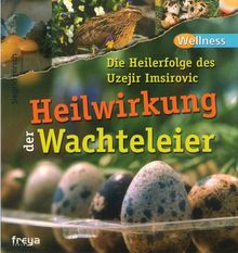 Heilwirkung der Wachteleier: Die Heilerfolge des Uzejir Imsirovic