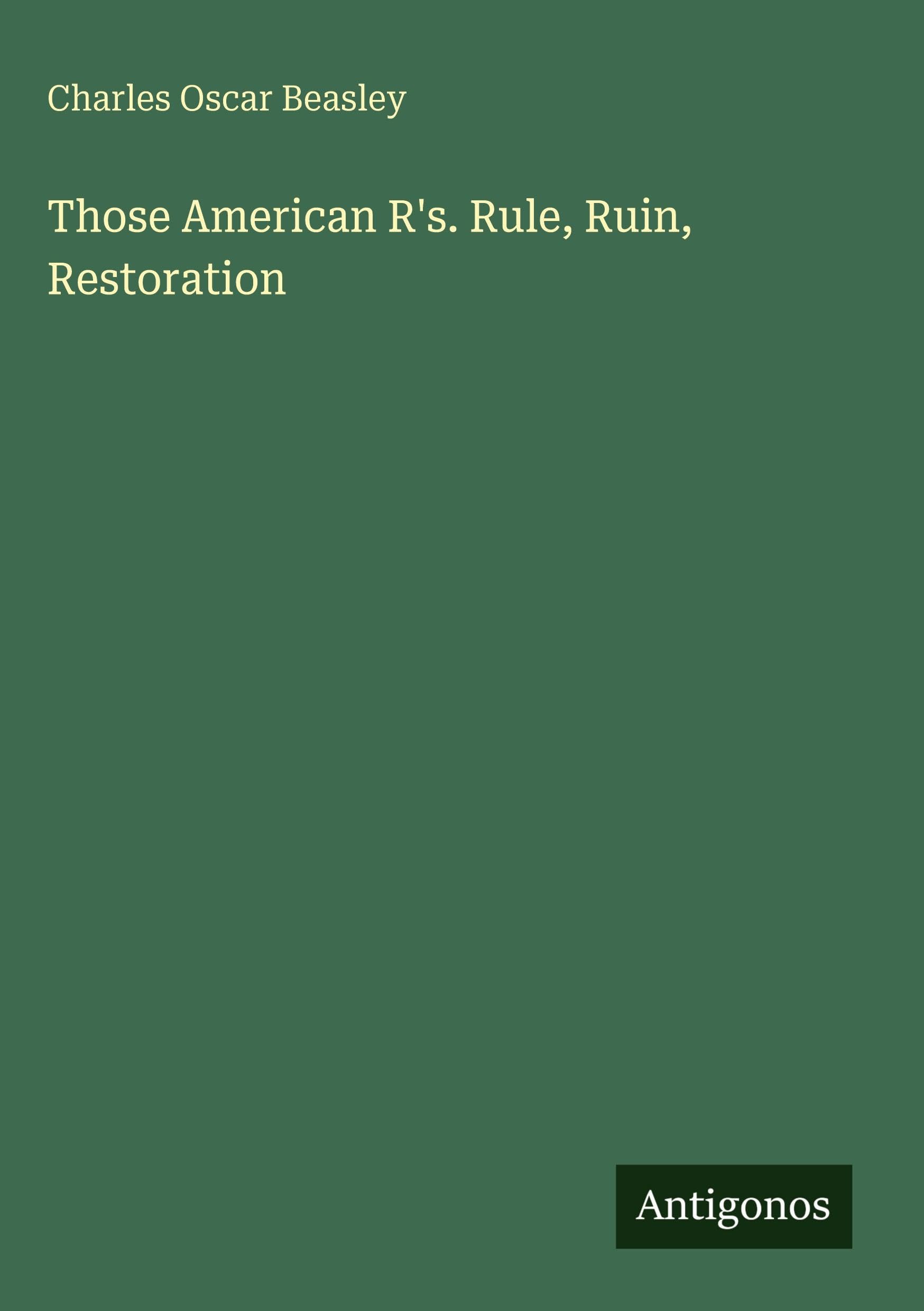 Those American R's. Rule, Ruin, Restoration
