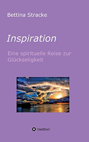 Inspiration: Eine spirituelle Reise zur Glückseligkeit