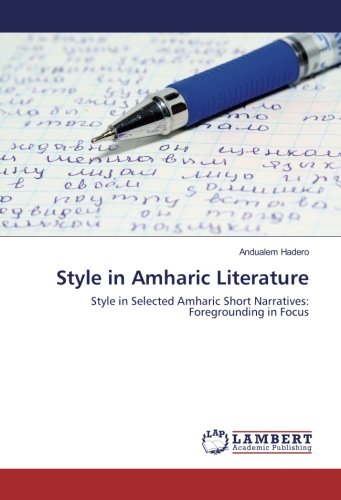 Style in Amharic Literature: Style in Selected Amharic Short Narratives: Foregrounding in Focus