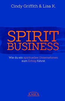 SPIRIT BUSINESS: Wie du ein spirituelles Unternehmen zum Erfolg führst
