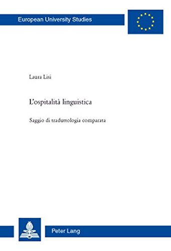 L'ospitalità linguistica: Saggio di traduttologia comparata (Europäische Hochschulschriften / European University Studies / Publications Universitaires Européennes)