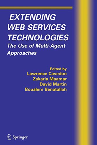 Extending Web Services Technologies: The Use of Multi-Agent Approaches (Multiagent Systems, Artificial Societies, and Simulated Organizations, 13, Band 13)