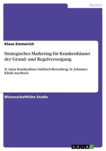 Strategisches Marketing für Krankenhäuser der Grund- und Regelversorgung: St. Anna Krankenhaus Sulzbach-Rosenberg, St. Johannes Klinik Auerbach