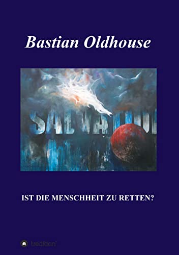 SALVATION: Ist die Menschheit zu retten?