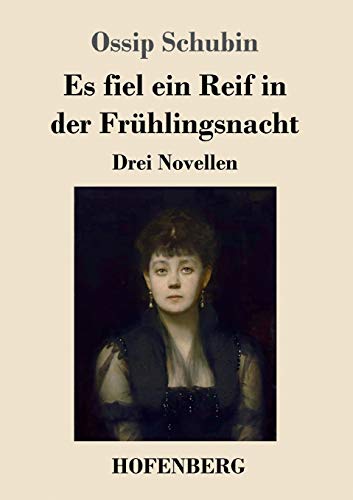 Es fiel ein Reif in der Frühlingsnacht: Drei Novellen