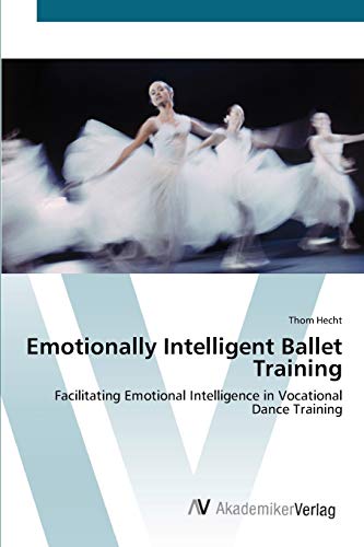 Emotionally Intelligent Ballet Training: Facilitating Emotional Intelligence in Vocational Dance Training