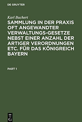 Sammlung in der Praxis oft angewandter Verwaltungs-Gesetze nebst einer Anzahl der artiger Verordnungen etc. für das Königreich Bayern: In enem Bande ... Texte mit Beifügung eines Sachregisters