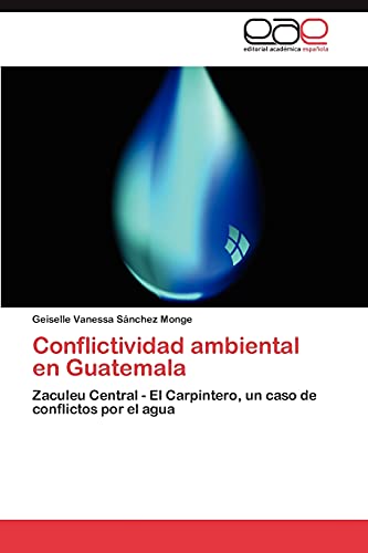 Conflictividad ambiental en Guatemala: Zaculeu Central - El Carpintero, un caso de conflictos por el agua
