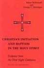 Christian Initiation and Baptism in the Holy Spirit: Evidence from the First Eight Centuries (Michael Glazier Books)