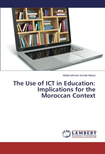 The Use of ICT in Education: Implications for the Moroccan Context