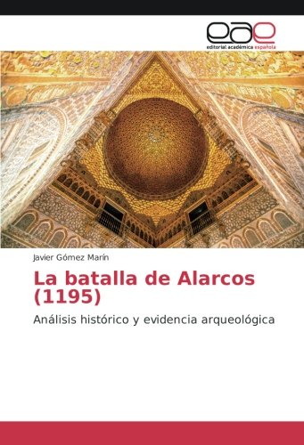 La batalla de Alarcos (1195): Análisis histórico y evidencia arqueológica