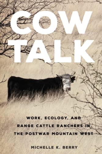 Cow Talk: Work, Ecology, and Range Cattle Ranchers in the Postwar Mountain West (Environment in Modern North America, 8)