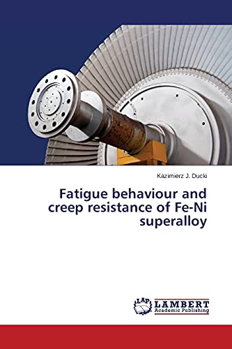 Fatigue behaviour and creep resistance of Fe-Ni superalloy