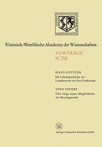 Die Lebensgeschichte der Lymphozyten und ihre Funktionen. Über einige neuere Möglichkeiten der Herzdiagnostik (Rheinisch-Westfälische Akademie der ... Akademie der Wissenschaften, 258, Band 258)