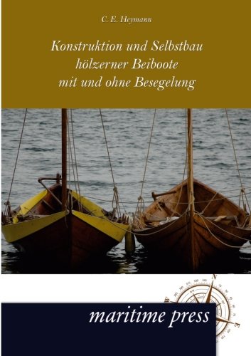 Konstruktion und Selbstbau hoelzerner Beiboote mit und ohne Besegelung