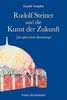Rudolf Steiner und die Kunst der Zukunft: Zehn aphoristische Betrachtungen