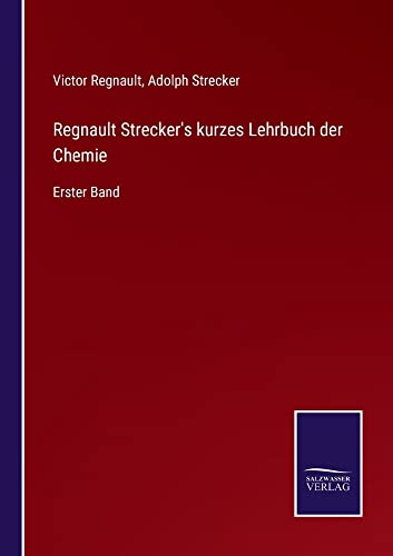 Regnault Strecker's kurzes Lehrbuch der Chemie: Erster Band