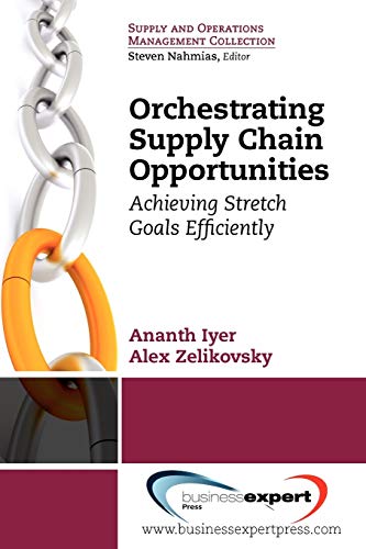 Orchestrating Supply Chain Opportunities: Achieving Stretch Goals, Efficiently (Supply and Operations Management Collection)