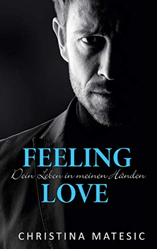 Feeling Love - Dein Leben in meinen Händen: Kayne & Belle 1 (Dark Saviors, Band 3)