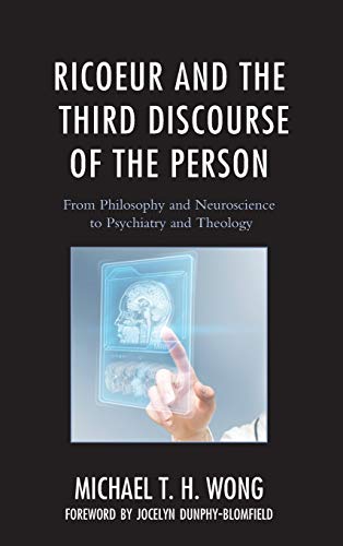 Ricoeur and the Third Discourse of the Person: From Philosophy and Neuroscience to Psychiatry and Theology (Studies in the Thought of Paul Ricoeur)
