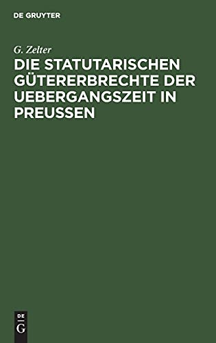 Die Statutarischen Gütererbrechte der Uebergangszeit in Preußen